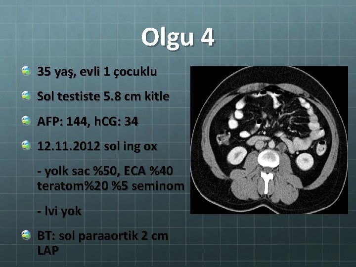 Olgu 4 35 yaş, evli 1 çocuklu Sol testiste 5. 8 cm kitle AFP: