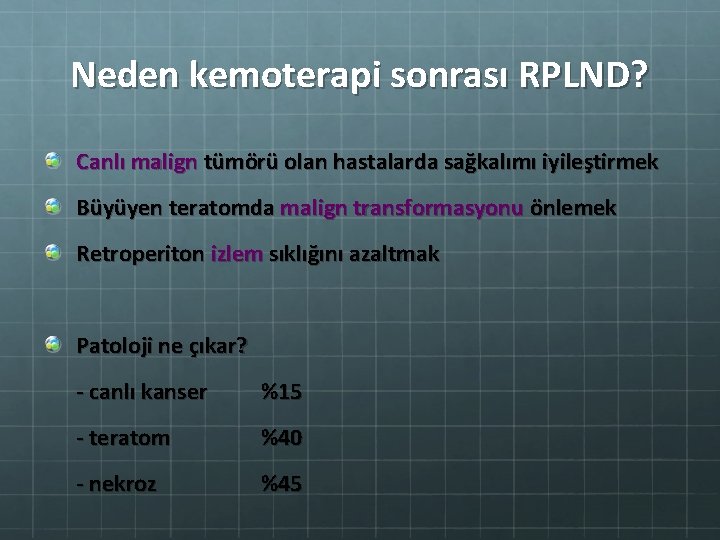 Neden kemoterapi sonrası RPLND? Canlı malign tümörü olan hastalarda sağkalımı iyileştirmek Büyüyen teratomda malign