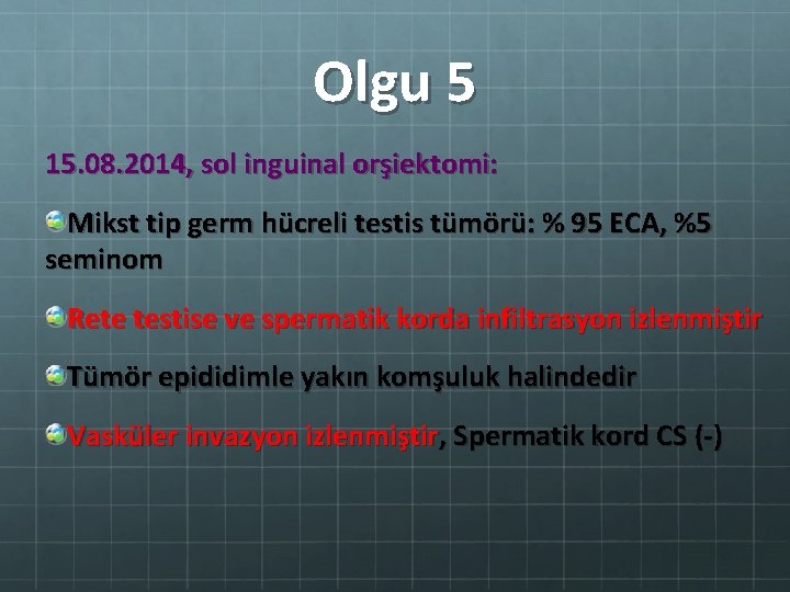 Olgu 5 15. 08. 2014, sol inguinal orşiektomi: Mikst tip germ hücreli testis tümörü: