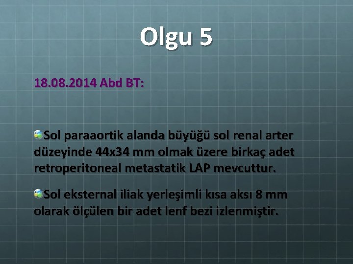 Olgu 5 18. 08. 2014 Abd BT: Sol paraaortik alanda büyüğü sol renal arter