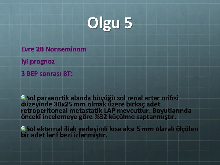 Olgu 5 Evre 2 B Nonseminom İyi prognoz 3 BEP sonrası BT: Sol paraaortik