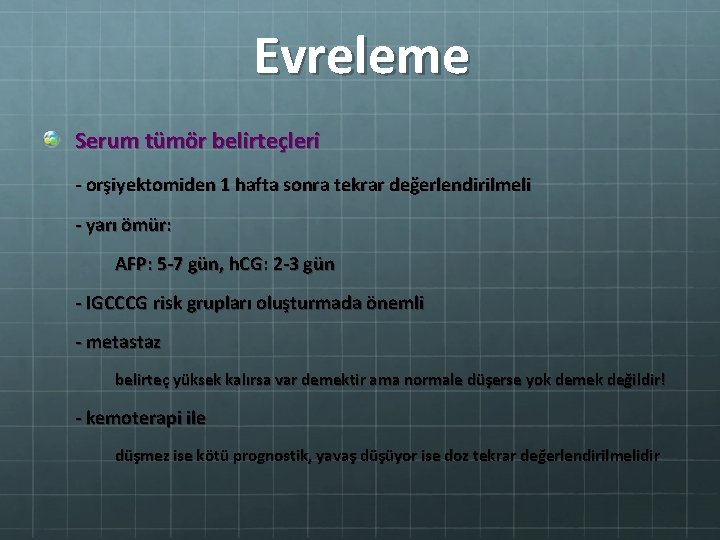 Evreleme Serum tümör belirteçleri - orşiyektomiden 1 hafta sonra tekrar değerlendirilmeli - yarı ömür: