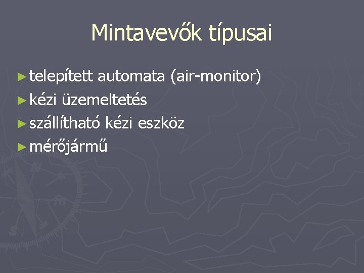 Mintavevők típusai ► telepített automata (air-monitor) ► kézi üzemeltetés ► szállítható kézi eszköz ►