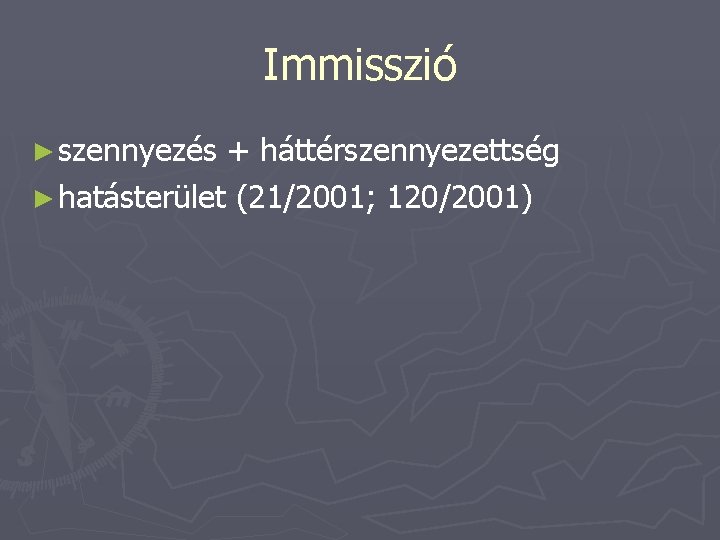 Immisszió ► szennyezés + háttérszennyezettség ► hatásterület (21/2001; 120/2001) 