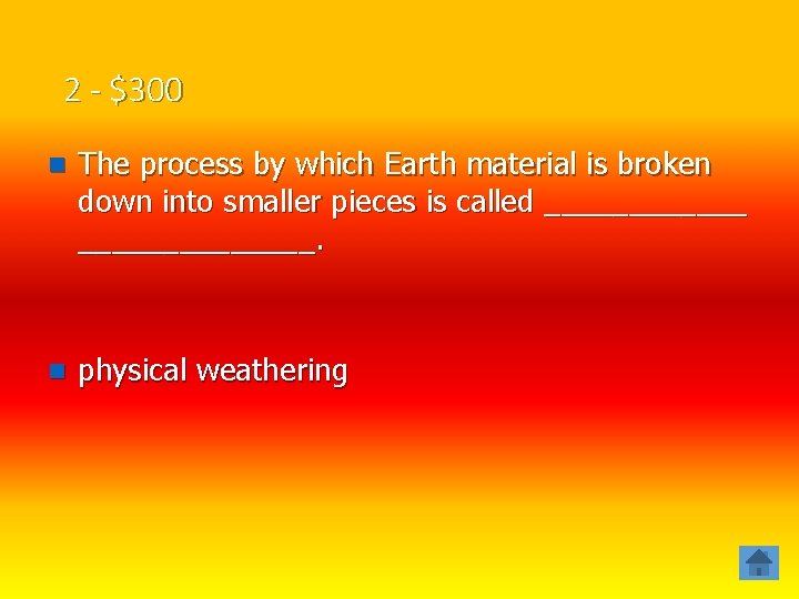 2 - $300 n The process by which Earth material is broken down into