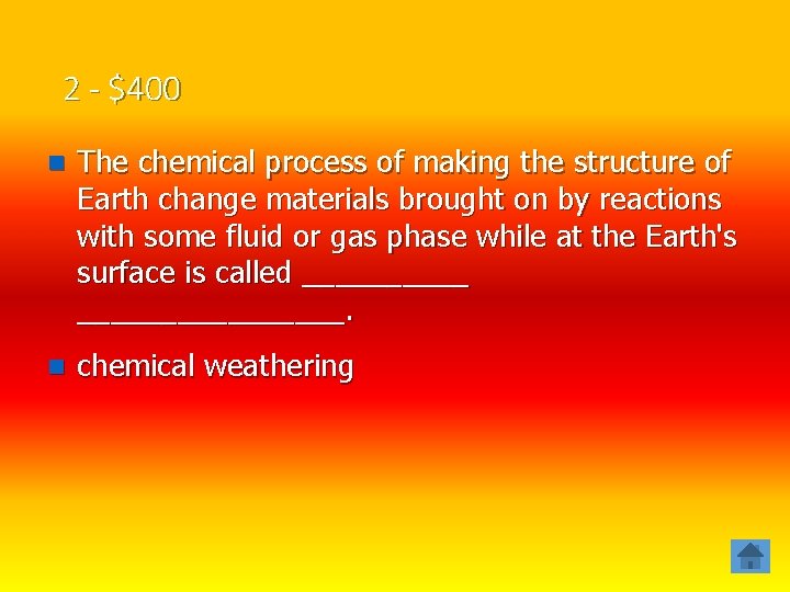 2 - $400 n The chemical process of making the structure of Earth change