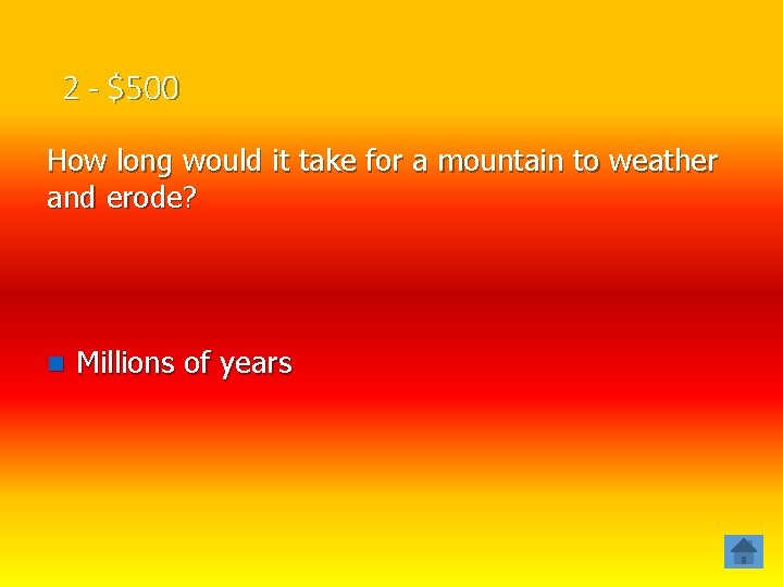 2 - $500 How long would it take for a mountain to weather and