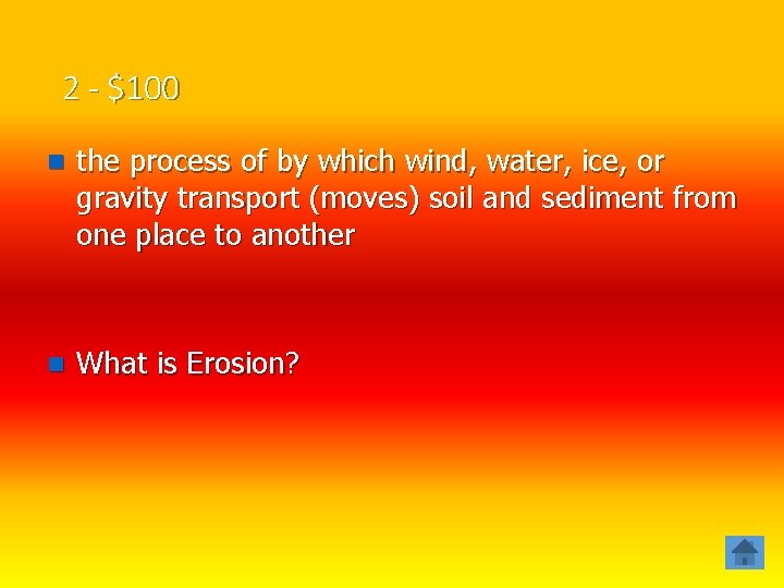 2 - $100 n the process of by which wind, water, ice, or gravity