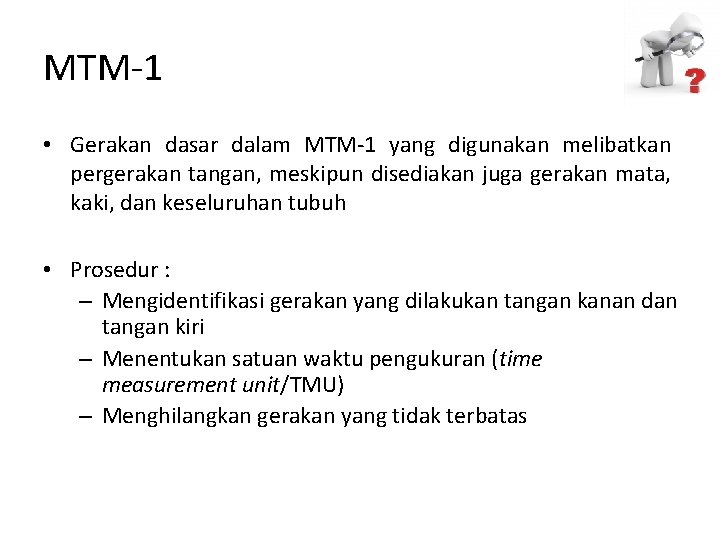 MTM-1 • Gerakan dasar dalam MTM-1 yang digunakan melibatkan pergerakan tangan, meskipun disediakan juga