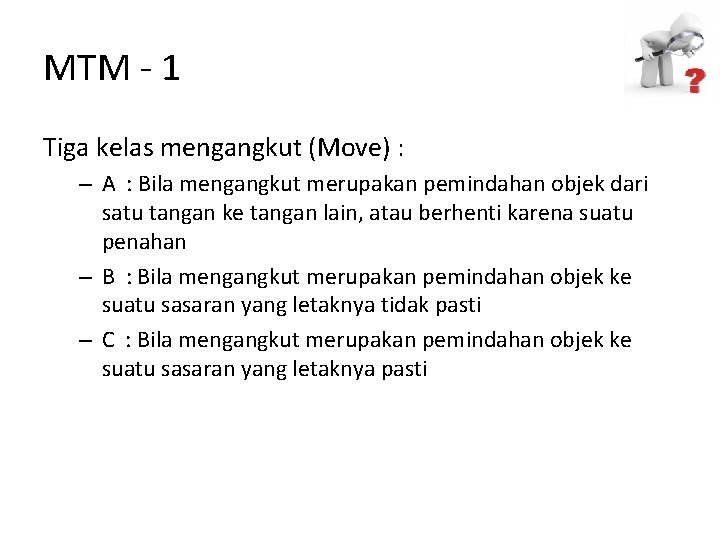 MTM - 1 Tiga kelas mengangkut (Move) : – A : Bila mengangkut merupakan
