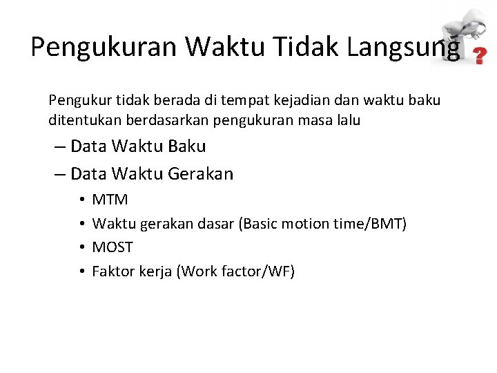 Pengukuran Waktu Tidak Langsung Pengukur tidak berada di tempat kejadian dan waktu baku ditentukan