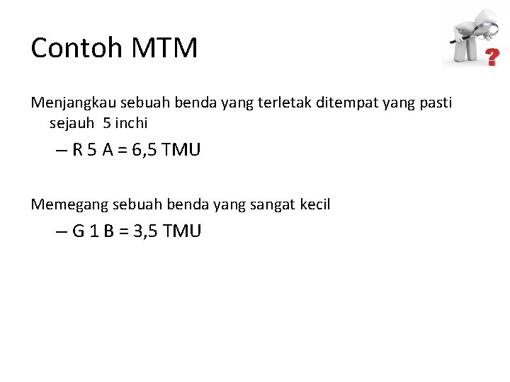 Contoh MTM Menjangkau sebuah benda yang terletak ditempat yang pasti sejauh 5 inchi –