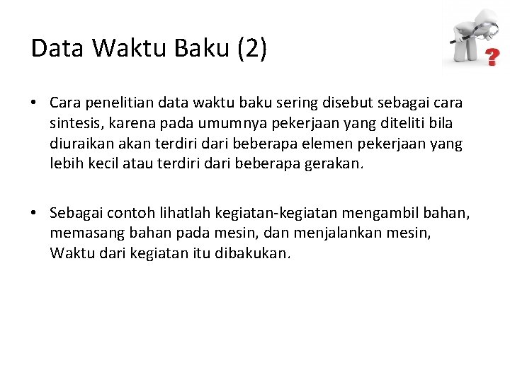 Data Waktu Baku (2) • Cara penelitian data waktu baku sering disebut sebagai cara