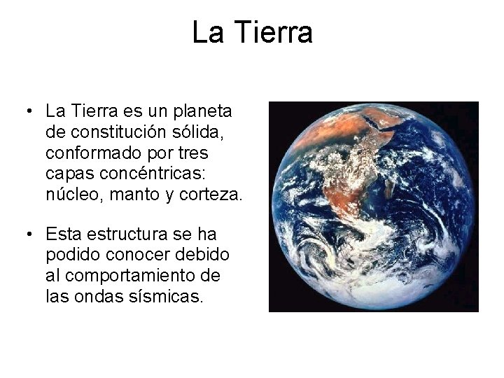La Tierra • La Tierra es un planeta de constitución sólida, conformado por tres