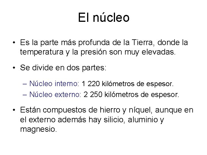 El núcleo • Es la parte más profunda de la Tierra, donde la temperatura