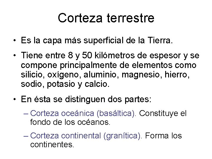 Corteza terrestre • Es la capa más superficial de la Tierra. • Tiene entre
