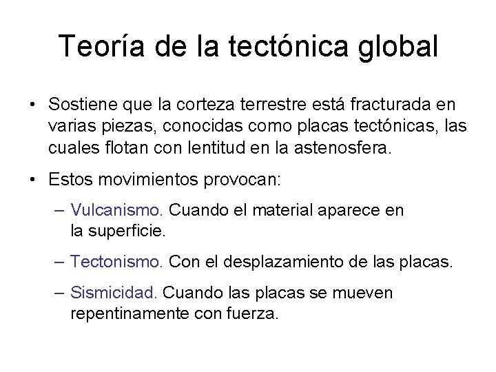 Teoría de la tectónica global • Sostiene que la corteza terrestre está fracturada en