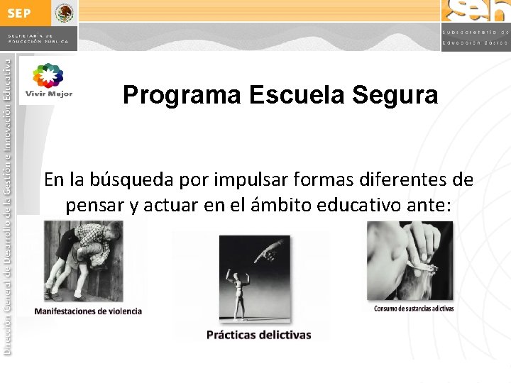 Programa Escuela Segura En la búsqueda por impulsar formas diferentes de pensar y actuar Programa Escuela Segura En la búsqueda por impulsar formas diferentes de pensar y actuar