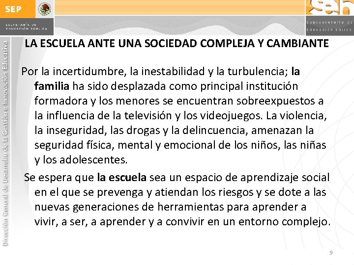 LA ESCUELA ANTE UNA SOCIEDAD COMPLEJA Y CAMBIANTE Por la incertidumbre, la inestabilidad y LA ESCUELA ANTE UNA SOCIEDAD COMPLEJA Y CAMBIANTE Por la incertidumbre, la inestabilidad y
