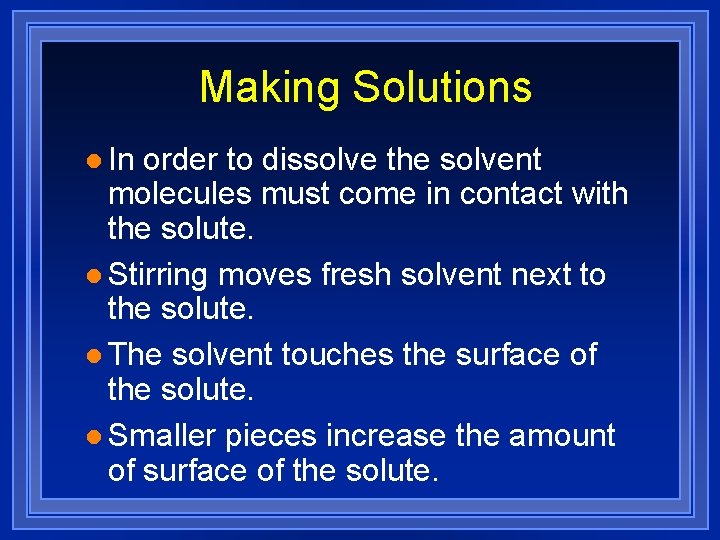 Making Solutions l In order to dissolve the solvent molecules must come in contact