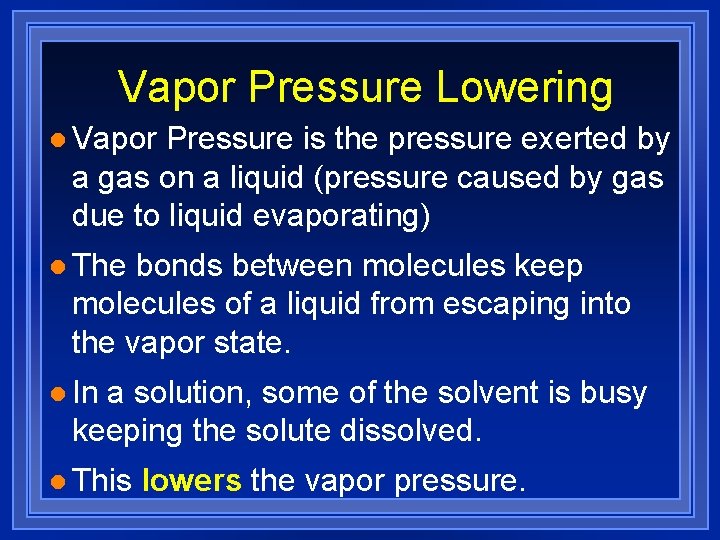 Vapor Pressure Lowering l Vapor Pressure is the pressure exerted by a gas on