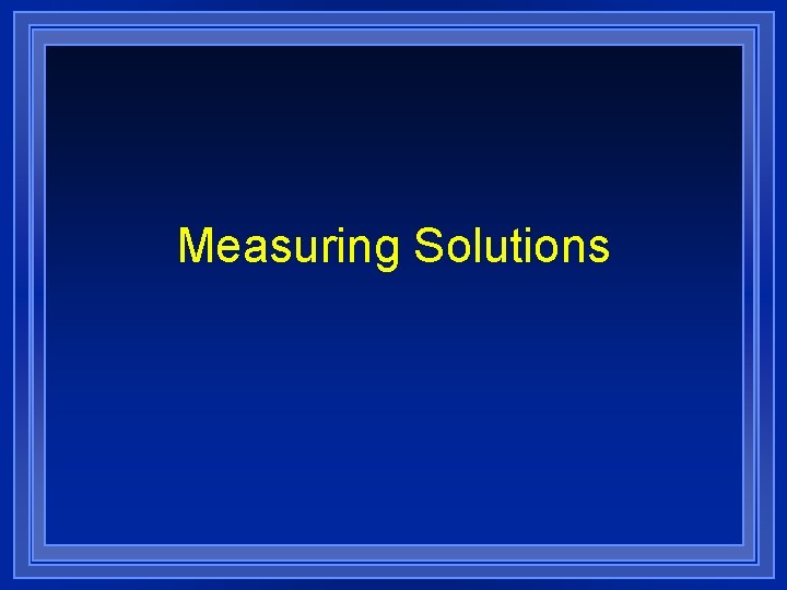Measuring Solutions 