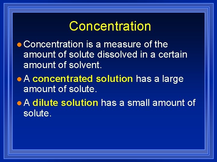 Concentration l Concentration is a measure of the amount of solute dissolved in a