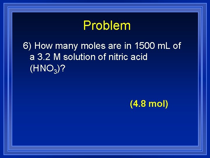 Problem 6) How many moles are in 1500 m. L of a 3. 2