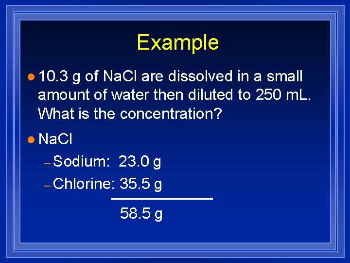 Example l 10. 3 g of Na. Cl are dissolved in a small amount