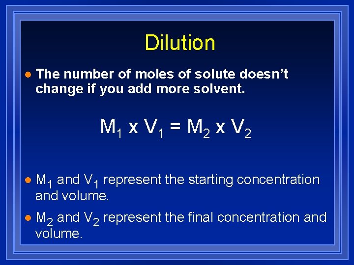 Dilution l The number of moles of solute doesn’t change if you add more