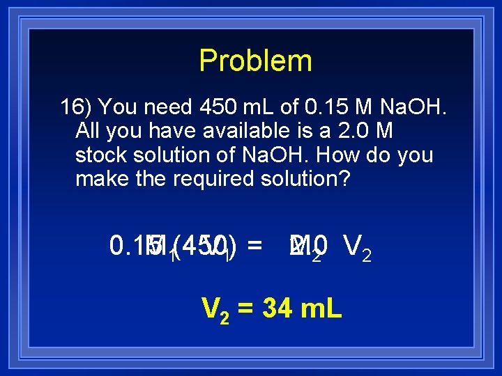 Problem 16) You need 450 m. L of 0. 15 M Na. OH. All