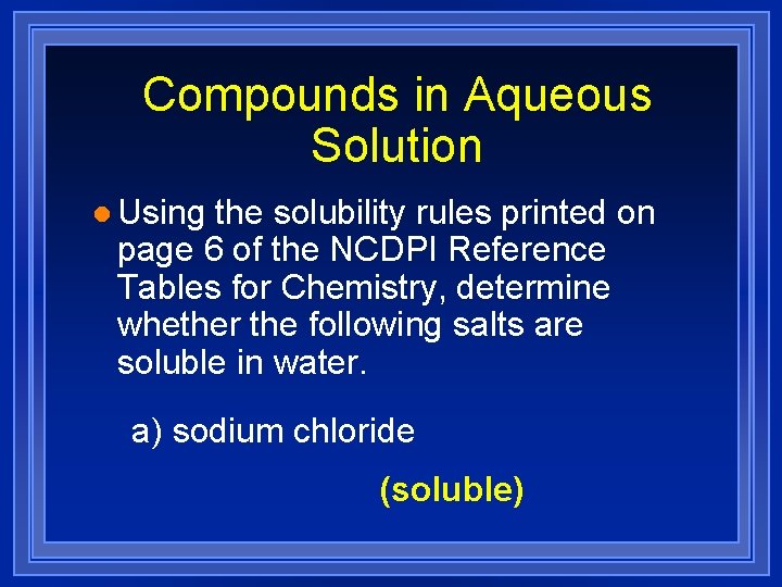Compounds in Aqueous Solution l Using the solubility rules printed on page 6 of