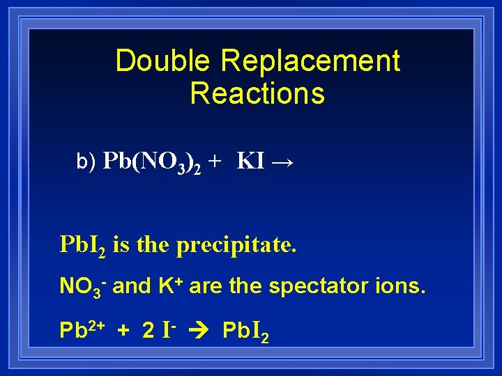 Double Replacement Reactions b) Pb(NO 3)2 + KI → Pb. I 2 is the