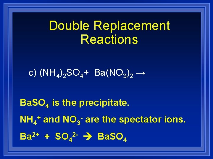 Double Replacement Reactions c) (NH 4)2 SO 4+ Ba(NO 3)2 → Ba. SO 4