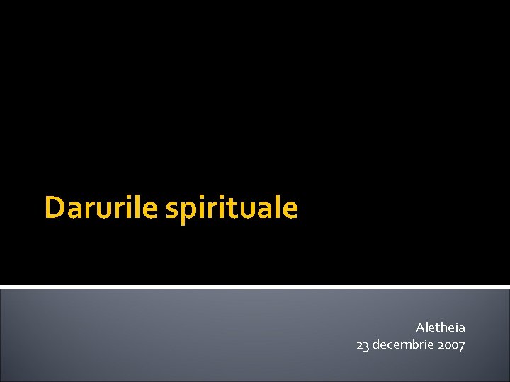 Darurile spirituale Aletheia 23 decembrie 2007 