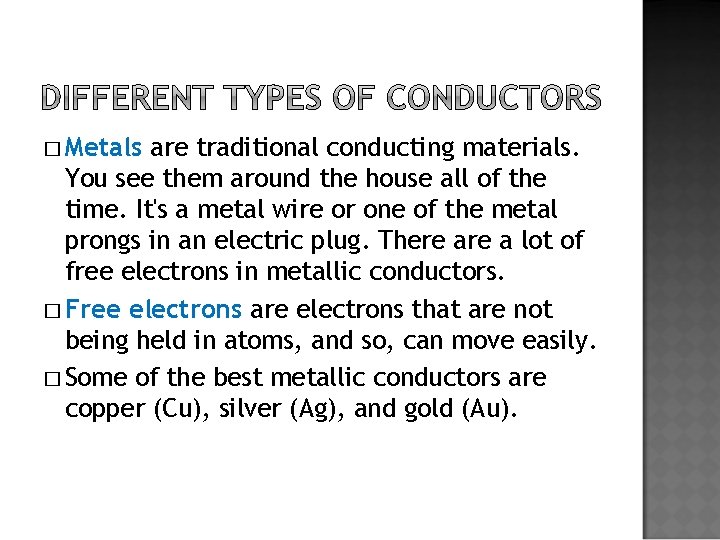 � Metals are traditional conducting materials. You see them around the house all of