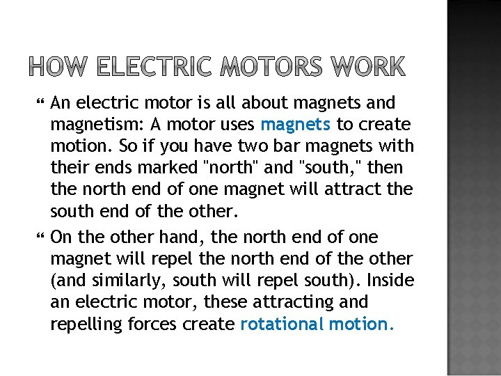  An electric motor is all about magnets and magnetism: A motor uses magnets