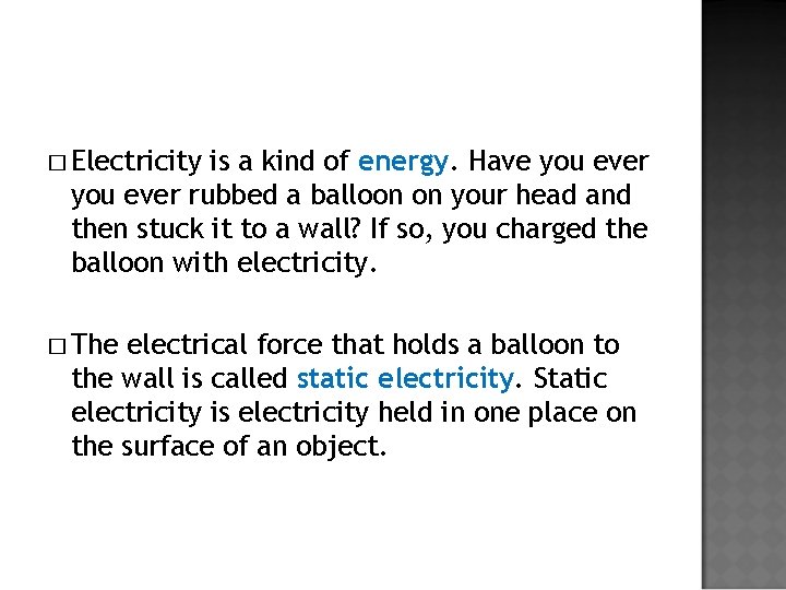 � Electricity is a kind of energy. Have you ever rubbed a balloon on