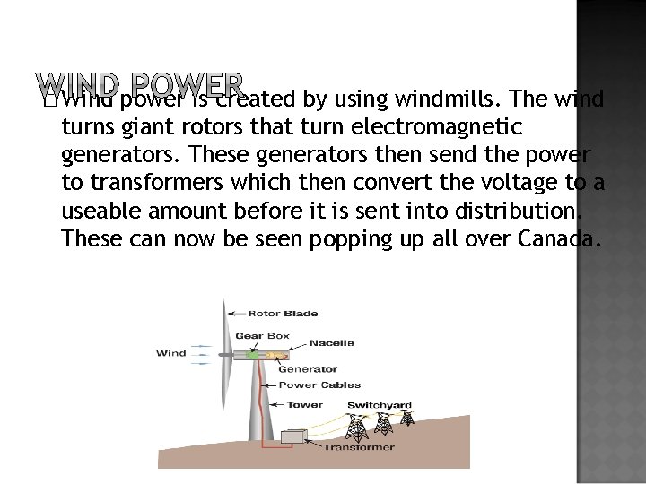 � Wind power is created by using windmills. The wind turns giant rotors that