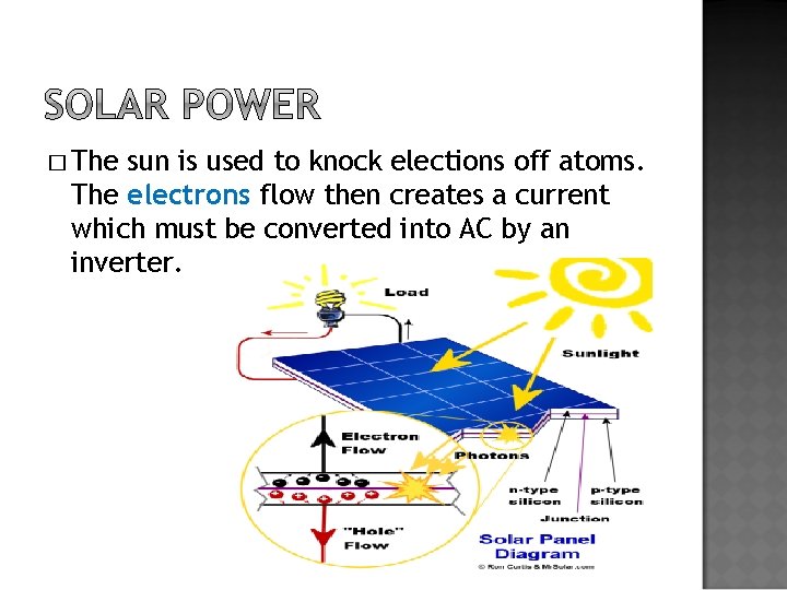 � The sun is used to knock elections off atoms. The electrons flow then