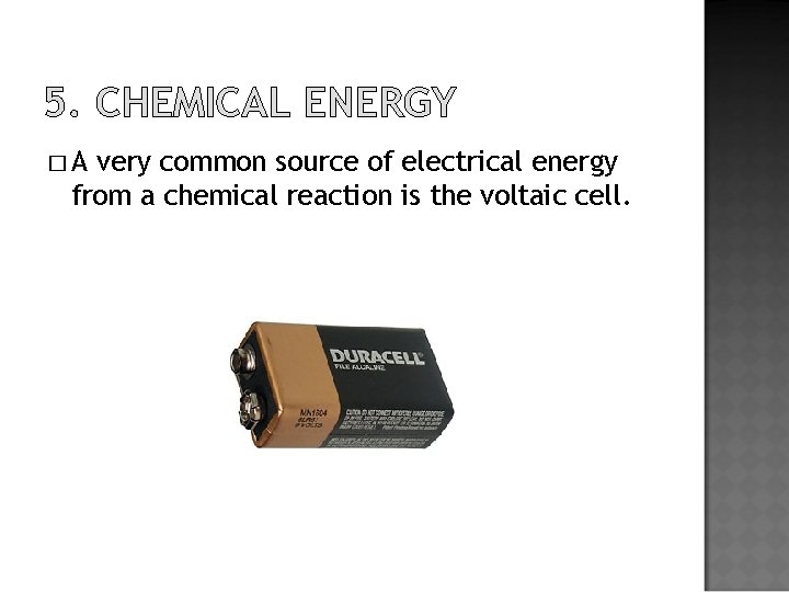 5. CHEMICAL ENERGY �A very common source of electrical energy from a chemical reaction