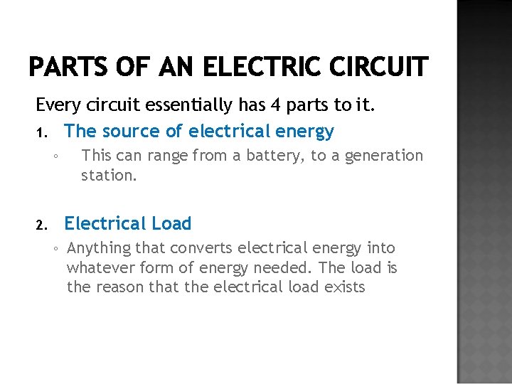 PARTS OF AN ELECTRIC CIRCUIT Every circuit essentially has 4 parts to it. 1.