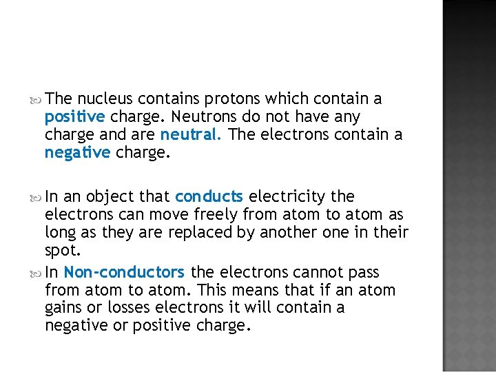  The nucleus contains protons which contain a positive charge. Neutrons do not have