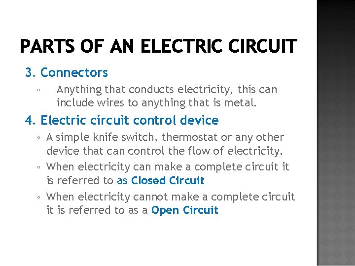 PARTS OF AN ELECTRIC CIRCUIT 3. Connectors ◦ Anything that conducts electricity, this can