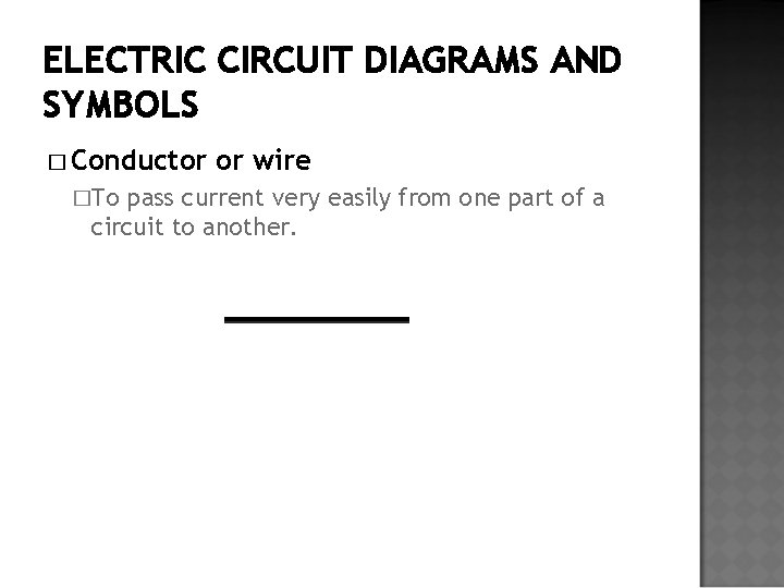 ELECTRIC CIRCUIT DIAGRAMS AND SYMBOLS � Conductor �To or wire pass current very easily
