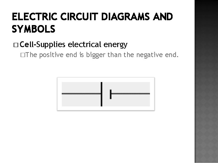 ELECTRIC CIRCUIT DIAGRAMS AND SYMBOLS � Cell-Supplies �The electrical energy positive end is bigger