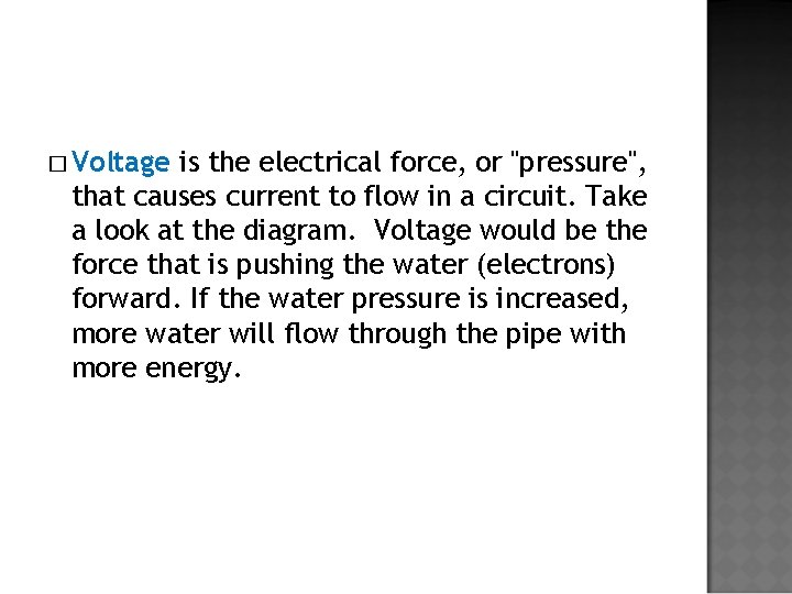 � Voltage is the electrical force, or "pressure", that causes current to flow in