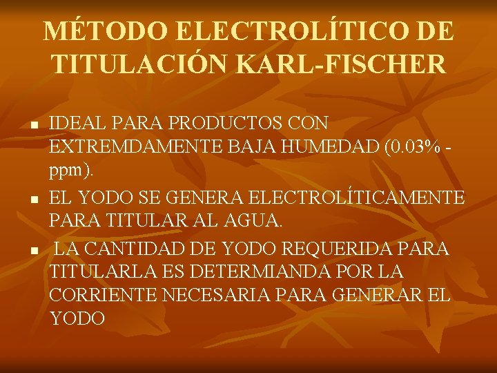 MÉTODO ELECTROLÍTICO DE TITULACIÓN KARL-FISCHER n n n IDEAL PARA PRODUCTOS CON EXTREMDAMENTE BAJA