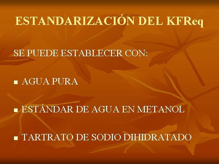 ESTANDARIZACIÓN DEL KFReq SE PUEDE ESTABLECER CON: n AGUA PURA n ESTÁNDAR DE AGUA