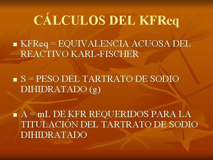 CÁLCULOS DEL KFReq n n n KFReq = EQUIVALENCIA ACUOSA DEL REACTIVO KARL-FISCHER S